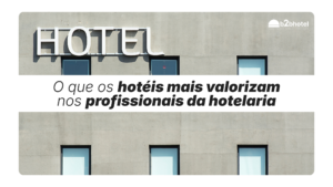 O que os hotéis mais valorizam nos profissionais da hotelaria