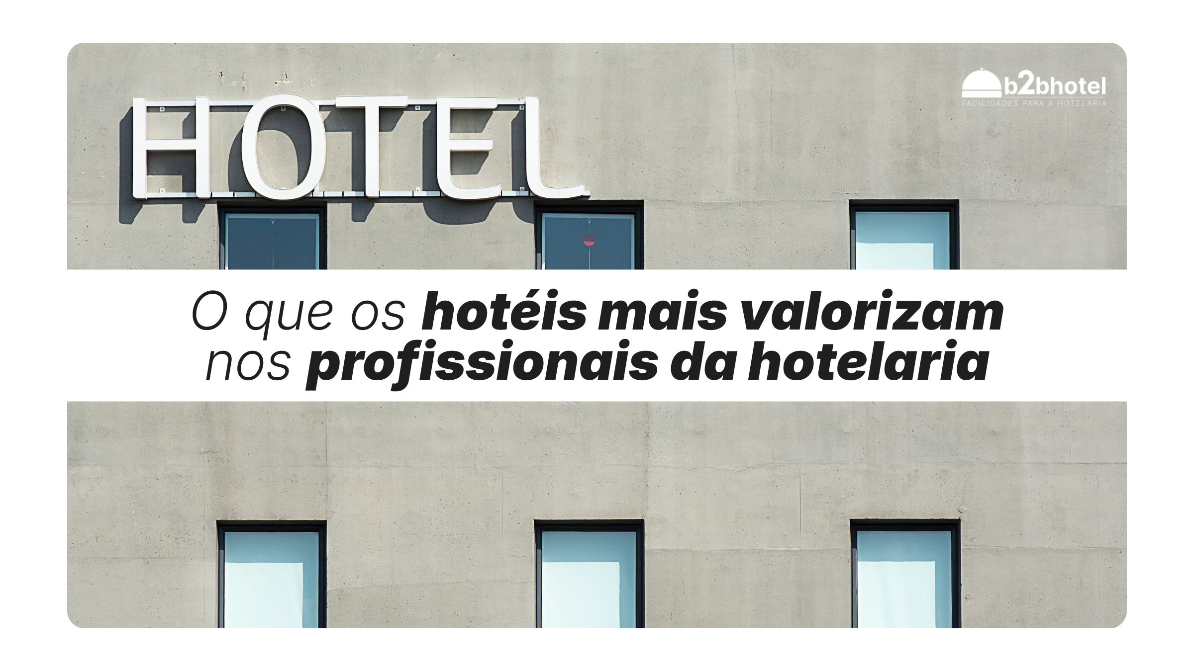 Leia mais sobre o artigo O que os hotéis mais valorizam nos profissionais da hotelaria
