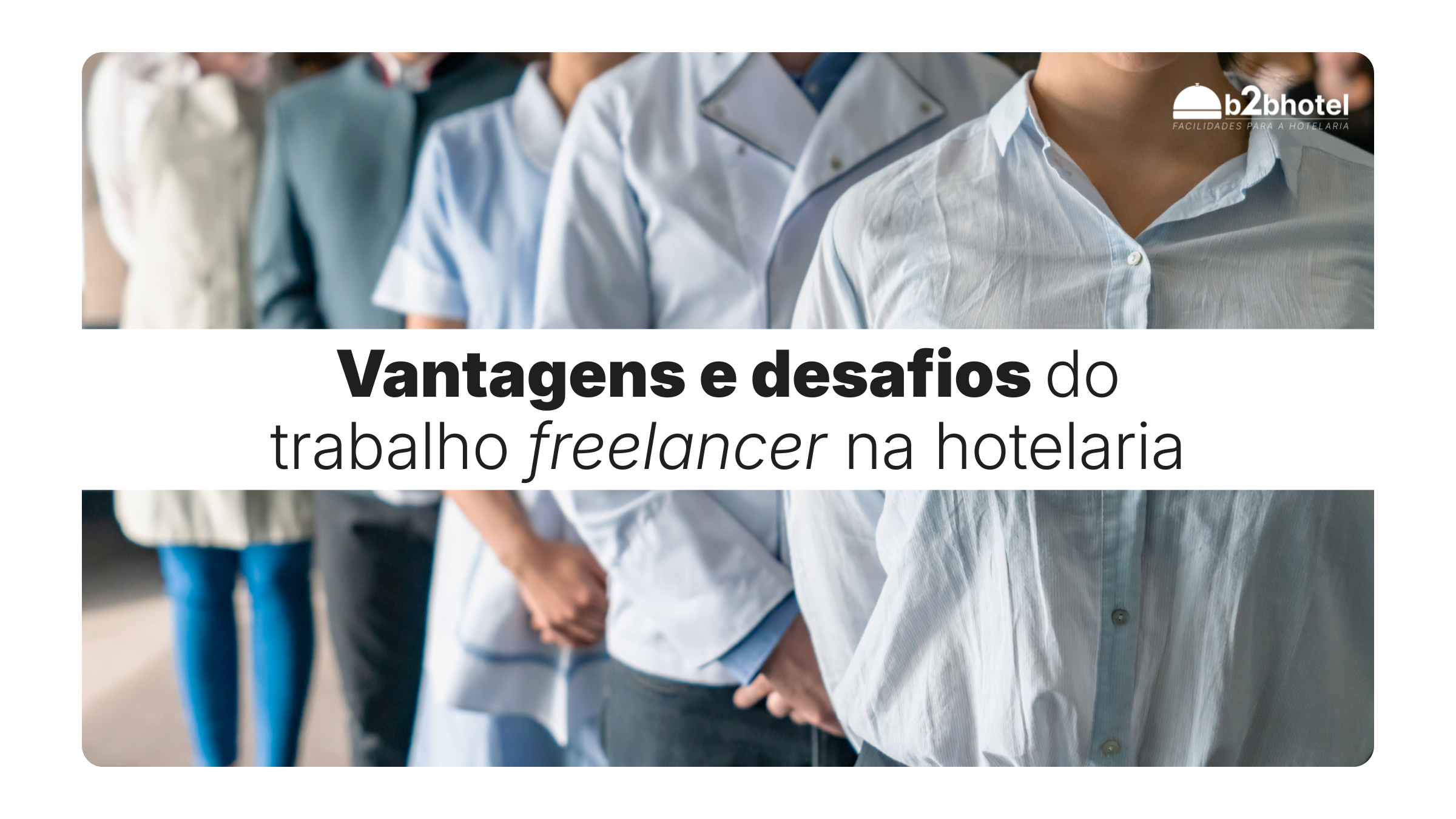 Leia mais sobre o artigo Vantagens e desafios do trabalho freelancer na hotelaria