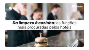 Da limpeza à cozinha: as funções mais procuradas pelos hotéis
