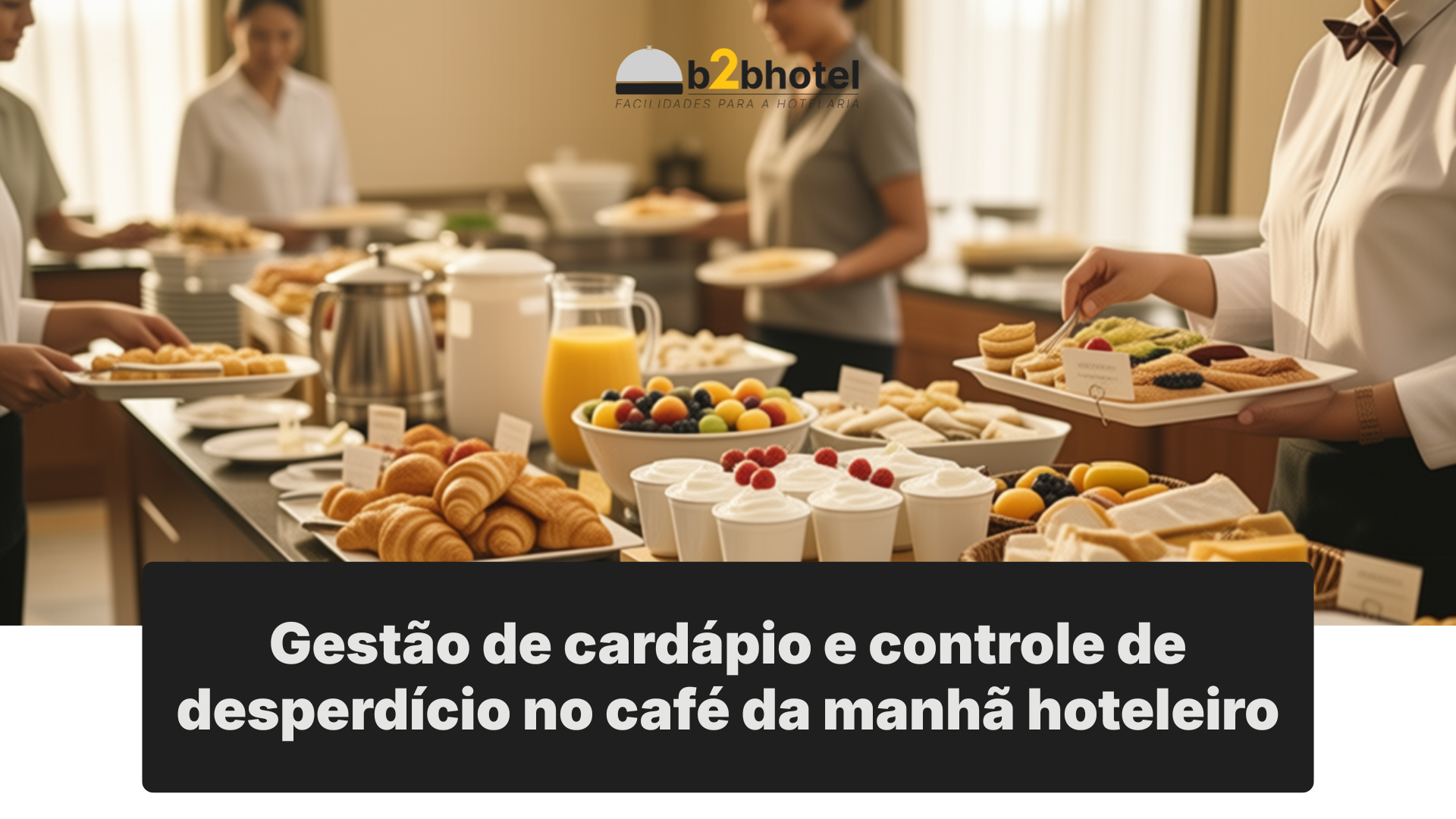 Leia mais sobre o artigo Gestão de cardápio e controle de desperdício no café da manhã hoteleiro