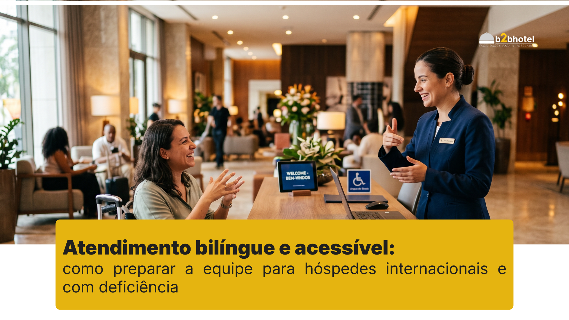 Leia mais sobre o artigo Atendimento bilíngue e acessível: como preparar a equipe para hóspedes internacionais e com deficiência
